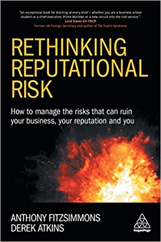 Rethinking Reputational Risk: How to Manage the Risks that can Ruin Your Business, Your Reputation and You